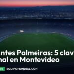 Estudiantes Palmeiras: 5 claves de la final en Montevideo