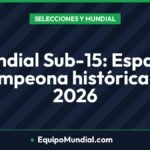 Mundial Sub-15: España, campeona histórica en 2026